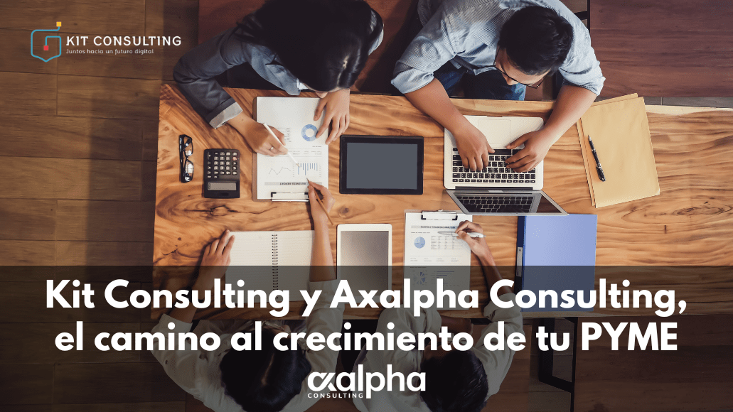 Kit Consulting y Axalpha Consulting, el camino al crecimiento de tu PYME