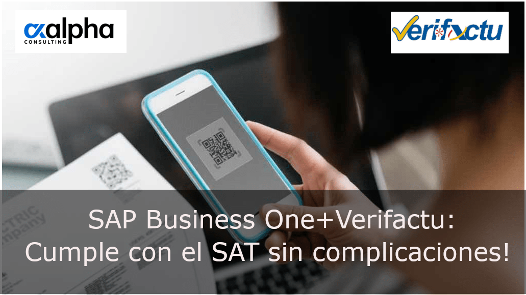 SAP Business One + Verifactu: ¡Cumple con el SAT sin complicaciones!